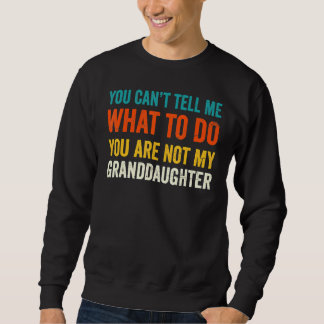 You Cant Tell Me What To Do You Are Not My Grandda Sweatshirt