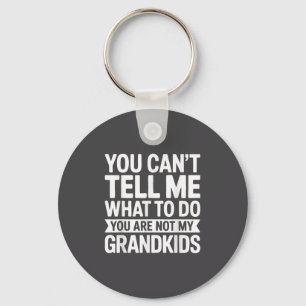 You Can't Tell Me What To Do You Are Not My Grandk Key Ring