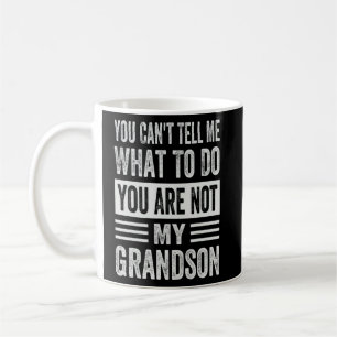 You Can't Tell Me What To Do You Are Not My Grands Coffee Mug