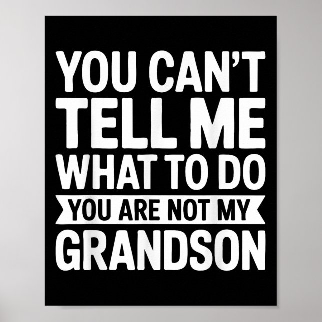You Can't Tell Me What To Do You Are Not My Grands Poster (Front)