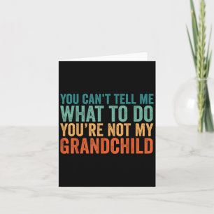 You Cant Tell Me What To Do You Are Not My Granhil Card