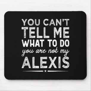You Can't Tell Me What To Do You Are Not My Is Mouse Pad