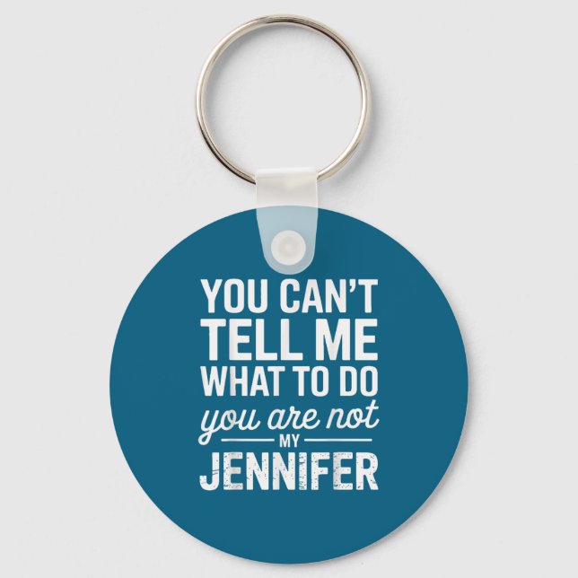 You Can't Tell Me What To Do You Are Not My Jennif Key Ring (Front)