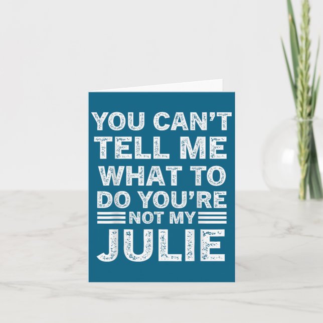 You Can't Tell Me What To Do You Are Not My Julie  Card (Front)