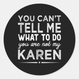 You Can't Tell Me What To Do You Are Not My Karen Classic Round Sticker