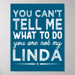 You Can't Tell Me What To Do You Are Not My Linda Poster