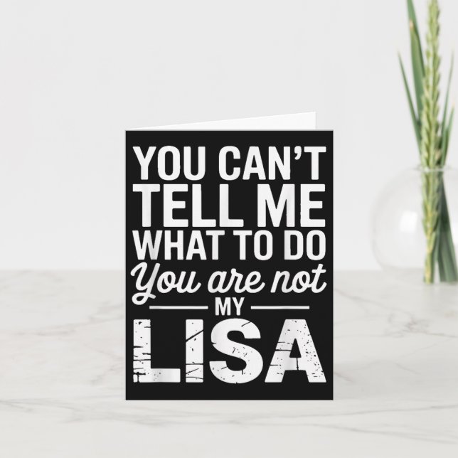 You Can't Tell Me What To Do You Are Not My Lisa  Card (Front)
