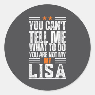 You Can't Tell Me What To Do You Are Not My Lisa F Classic Round Sticker