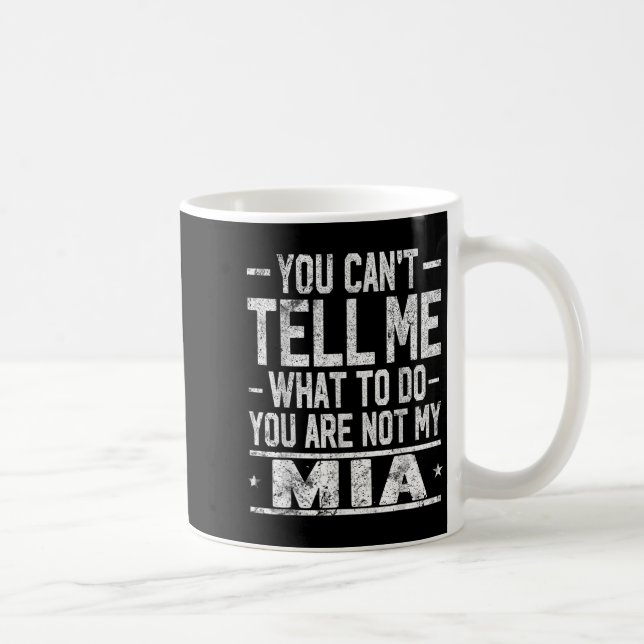 You Can't Tell Me What To Do You Are Not My Mia  Coffee Mug (Right)