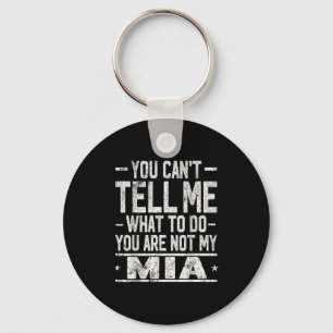 You Can't Tell Me What To Do You Are Not My Mia Key Ring