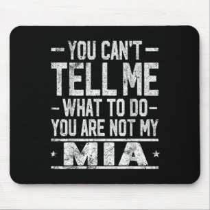 You Can't Tell Me What To Do You Are Not My Mia Mouse Pad