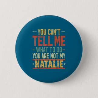 You Can't Tell Me What To Do You Are Not My Natali 6 Cm Round Badge
