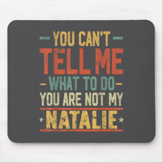 You Can't Tell Me What To Do You Are Not My Natali Mouse Pad