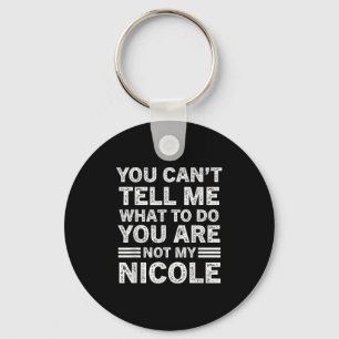 You Can't Tell Me What To Do You Are Not My Nicole Key Ring