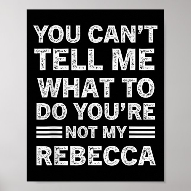 You Can't Tell Me What To Do You Are Not My Rebecc Poster (Front)