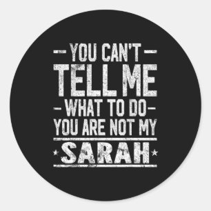 You Can't Tell Me What To Do You Are Not My Sarah  Classic Round Sticker