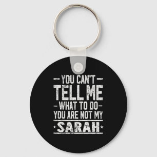 You Can't Tell Me What To Do You Are Not My Sarah Key Ring