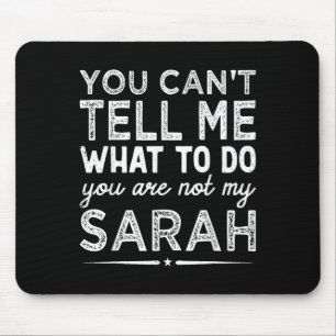 You Can't Tell Me What To Do You Are Not My Sarah Mouse Pad