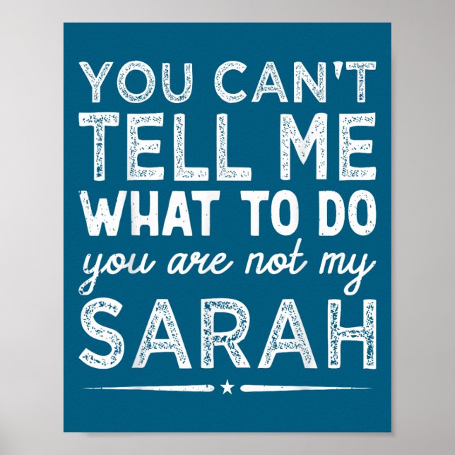 You Can't Tell Me What To Do You Are Not My Sarah  Poster (Front)
