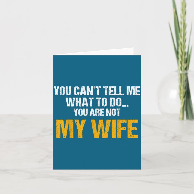 You Can't Tell Me What To Do You Are Not My Wife S Card (Front)