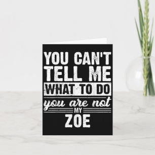 You Can't Tell Me What To Do You Are Not My Zoe Fu Card