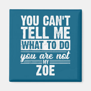You Can't Tell Me What To Do You Are Not My Zoe Fu Magnet