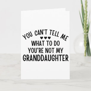 You Cant Tell Me What To Do You&#; re Not My Grand Card