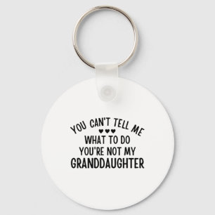 You Cant Tell Me What To Do You&#; re Not My Grand Key Ring