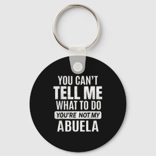 You Cant Tell Me What To Do You're Not My Abuela Key Ring