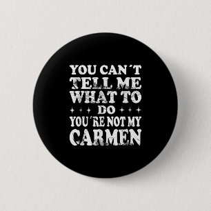 You Can't Tell Me What To Do You're Not My Carmen 6 Cm Round Badge