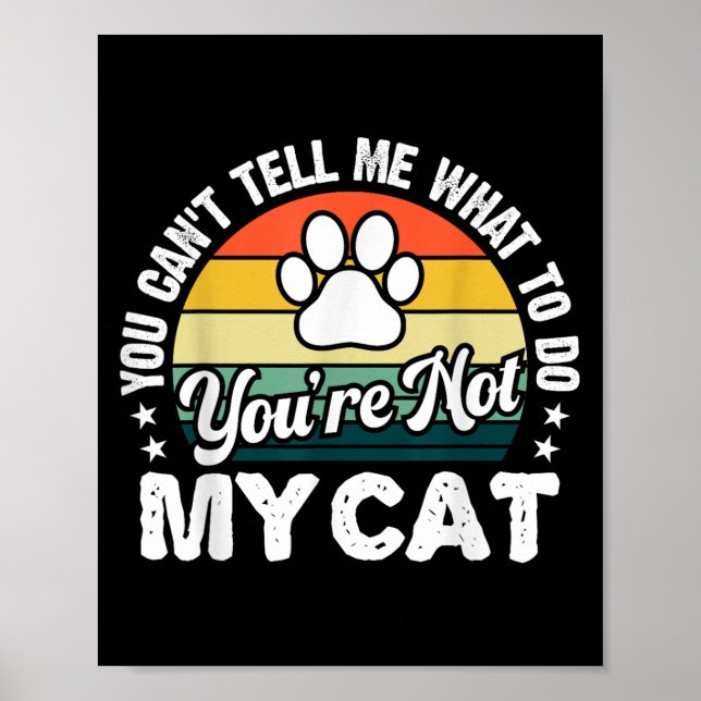 You Can't Tell Me What To Do You're Not My Cat Hum Poster (Front)