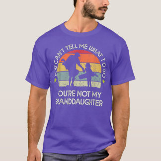 You Can't Tell Me What To Do You're Not My Daughte T-Shirt