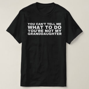 You Can't Tell Me What, To Do You're Not My, Grand T-Shirt
