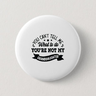 You Can't Tell Me What To Do You're Not My Grandda 6 Cm Round Badge