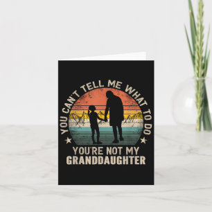 You Can't Tell Me What To Do You're Not My Grandda Card