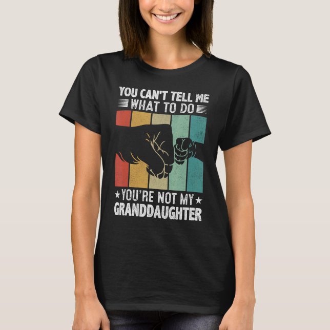 You can't Tell me what to do You're not my Grandda T-Shirt (Front)