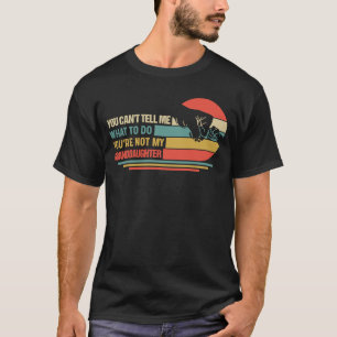You can't Tell me what to do You're not my Grandda T-Shirt