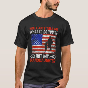 You Can't Tell Me What To Do You're Not My Grandda T-Shirt