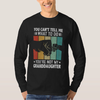 You can't Tell me what to do You're not my Grandda T-Shirt