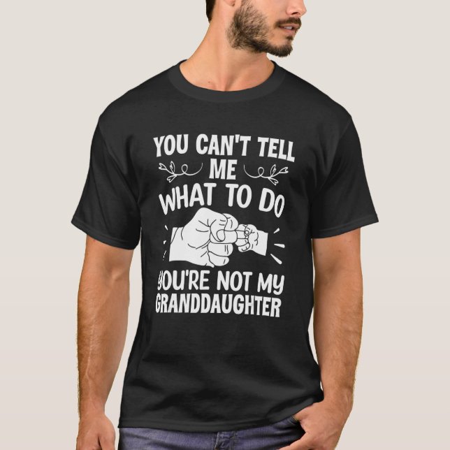 You can't Tell me what to do You're not my Grandda T-Shirt (Front)