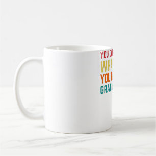 You Cant Tell Me What To Do You're Not My Granddau Coffee Mug