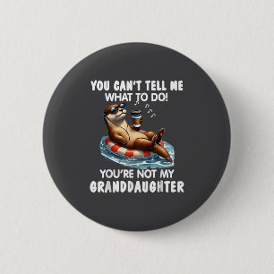 You Cant Tell Me What To Do Youre Not My Granddaug 6 Cm Round Badge