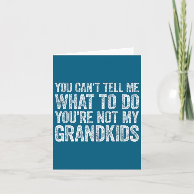 You Can't Tell Me What To Do You're Not My Grandki Card (Front)