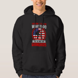 You Can't Tell Me What To Do You're Not My Grandki Hoodie