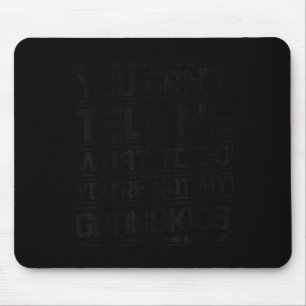 You Can't Tell Me What To Do You're Not My Grandki Mouse Pad