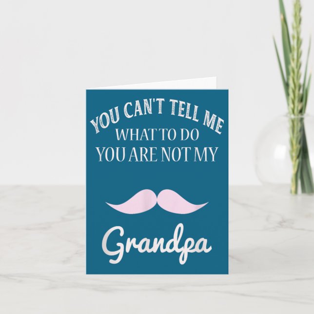 You Can't Tell Me What To Do You're Not My Grandpa Card (Front)