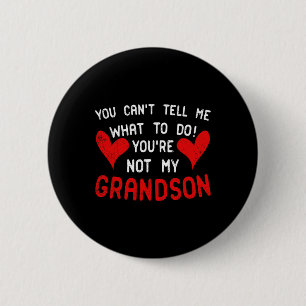 You Can't Tell Me What To Do You're Not My Grandso 6 Cm Round Badge