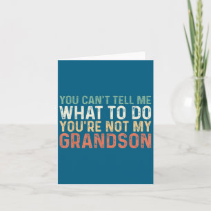You Can't Tell Me What To Do You're Not My Grandso Card