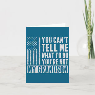 You Can't Tell Me What To Do You're Not My Grandso Card