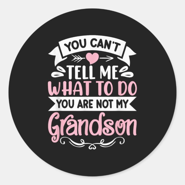 You Can't Tell Me What To Do You're Not My Grandso Classic Round Sticker (Front)